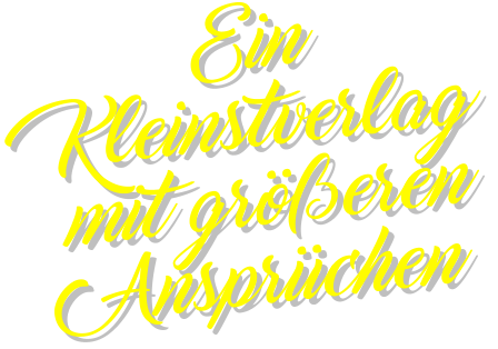 Ein  Kleinstverlag mit größeren Ansprüchen